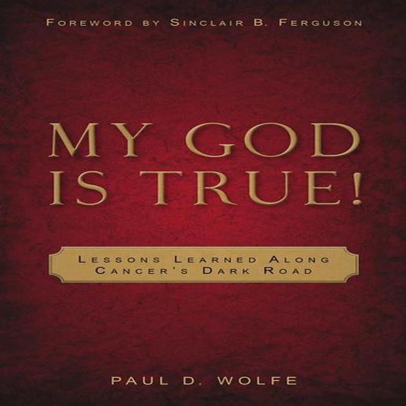 My God is True: Lessons Learned along Cancer's Dark Road