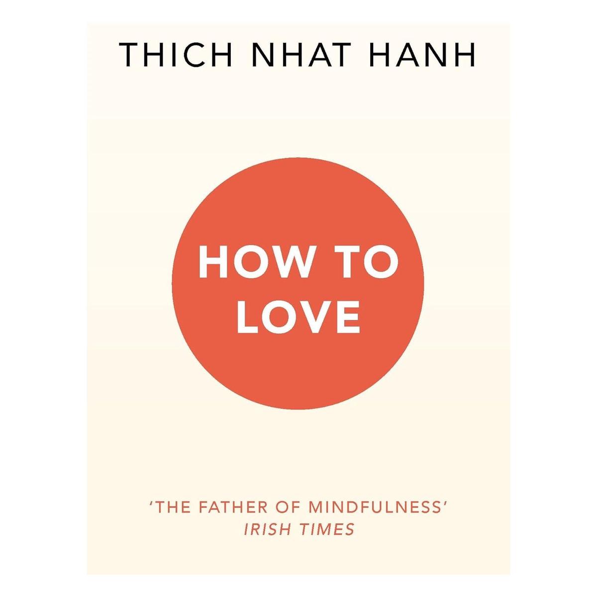 How To Love: Thich Nhat Hanh by Thich Nhat Hanh